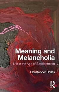 Bollas, Christopher Meaning and Melancholia (1138497533)