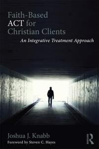 Knabb, Joshua J. Faith-Based ACT for Christian Clients (1138942618)