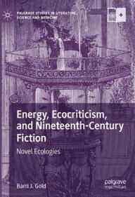 Gold, Barri J. Energy, Ecocriticism, and Nineteenth-Century Fiction (3030686035)