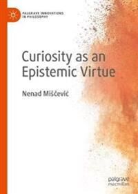 Mišcevic, Nenad Curiosity as an Epistemic Virtue (3030571025)