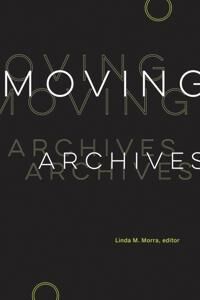 Morra, Linda M. Moving Archives (1771124024)