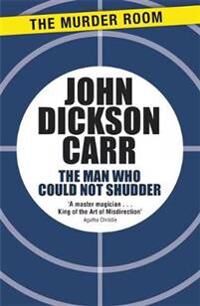 Carr, John Dickson The Man Who Could Not Shudder (1471905217)