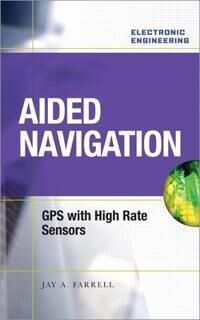 Farrell, Jay Aided Navigation: GPS with High Rate Sensors (0071493298)