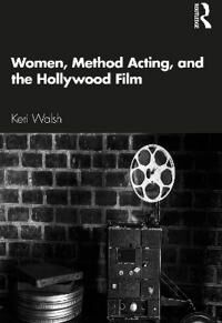 Walsh, Keri Women, Method Acting, and the Hollywood Film (0367636069)