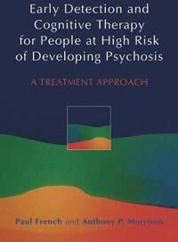 French, Paul Early Detection and Cognitive Therapy for People at High Risk of Developing Psychosis (0470863153)