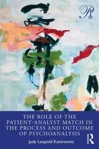 Kantrowitz, Judy Leopold The Role of the Patient-Analyst Match in the Process and Outcome of Psychoanalysis (0367483505)