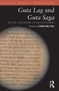 Peel, Christine Guta Lag and Guta Saga: The Law and History of the Gotlanders (1138804215)