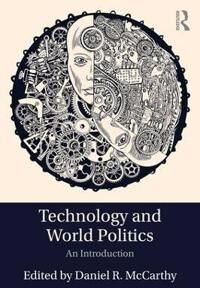 McCarthy, Daniel R. Technology and World Politics (1138955876)