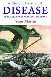 Martin, Sean A  Short History of Disease (1843444194)