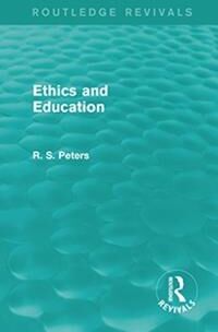Peters, R. S. Ethics and Education (REV) RPD (113889043X)