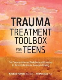 Hallett, Kristina Trauma Treatment Toolbox for Teens: 144 Trauma-Informed Worksheets and Exercises to Promote Resilience, Growth & Healing (1683732138)