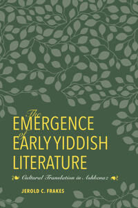 Frakes, Jerold C. The Emergence of Early Yiddish Literature (0253025516)
