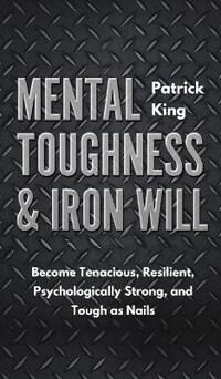 King, Patrick Mental Toughness & Iron Will (164743081X)