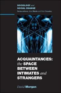 Morgan, David Acquaintances: The Space Between Intimates and Strangers (0335221602)