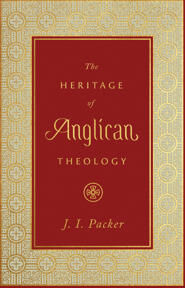 Packer, J. I. The Heritage of Anglican Theology (1433560119)
