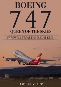 Zupp, Owen Boeing 747. Queen of the Skies. Farewell from the Flight Deck. (099460386X)
