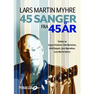 Lars Martin Myhre - 45 sanger fra 45 år tekster av Ingvar Hovland, Odd Børretzen, Arild Nyquist og Jens Bjørneboe