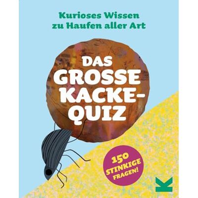 Laurence King Das große Kacke-Quiz: Kurioses Wissen zu Haufen aller Art Laurence King Das große Kacke-Quiz: Kurioses Wissen zu Haufen aller Art