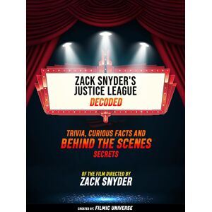 Zack Snyder's Justice League Decoded: Trivia, Curious Facts And Behind The Scenes Secrets – Of The Film Directed By Zack Snyder