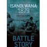 Battle Story: Isandlwana 1879