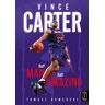 Vince Carter. Half-Man, Half-Amazing