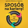 Sposób na karierę! Czyli jak połączyć pracę na etacie, własny biznes i życie rodzinne