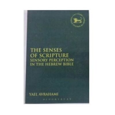 The Senses of scripture sensory perception in the Hebrew Bible The Senses of scripture sensory perception in the Hebrew Bible