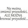 Naklejkolandia Napis na ścianę Nie można zmienić przeszłości.. 65, 150x75 cm