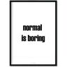 Love The Journey Plakat Normal is boring, 30x40 cm