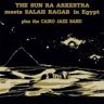 Strut Records Sun Ra Arkestra Meets Salah Ragab In Egypt