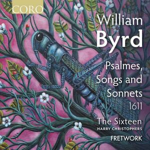 Coro Byrd: Psalmes, Songs and Sonnets (1611) Coro Byrd: Psalmes, Songs and Sonnets (1611)
