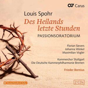 Carus Spohr: The Saviour's last hours - Des Heilands letzte Stunden WoO 62, Passionoratorium Carus Spohr: The Saviour's last hours - Des Heilands letzte Stunden WoO 62, Passionoratorium