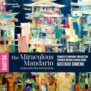 Harmonia Mundi Toronto Symphony Orchestra, Gustavo Gimeno, Toronto Mendelssohn Choir Bartók: The Miraculous Mandarin. Concerto for Orchestra Harmonia Mundi Toronto Symphony Orchestra, Gustavo Gimeno, Toronto Mendelssohn Choir Bartók: The Miraculous Mandarin. Concerto for Orchestra