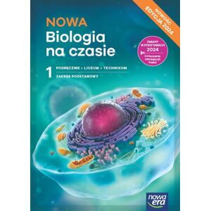 Biologia na czasie. Podręcznik. Klasa 1. Zakres podstawowy. Liceum i Technikum. Edycja 2024 Biologia na czasie. Podręcznik. Klasa 1. Zakres podstawowy. Liceum i Technikum. Edycja 2024
