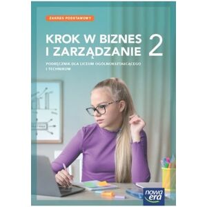 Krok w biznes i zarządzanie. Podręcznik. Klasa 2. Zakres podstawowy. Liceum i technikum Krok w biznes i zarządzanie. Podręcznik. Klasa 2. Zakres podstawowy. Liceum i technikum