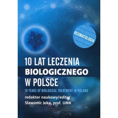 10 lat leczenia biologicznego w Polsce. Reumatologia 10 lat leczenia biologicznego w Polsce. Reumatologia