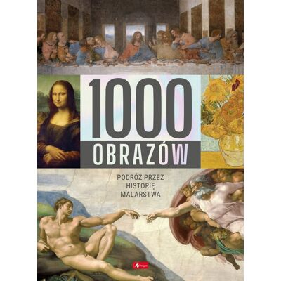 1000 obrazów. Podróż przez historię malarstwa 1000 obrazów. Podróż przez historię malarstwa