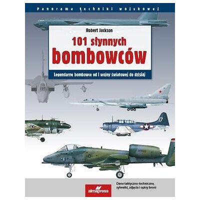 101 słynnych bombowców. Legendarne bombowce od I wojny światowej do dzisiaj 101 słynnych bombowców. Legendarne bombowce od I wojny światowej do dzisiaj