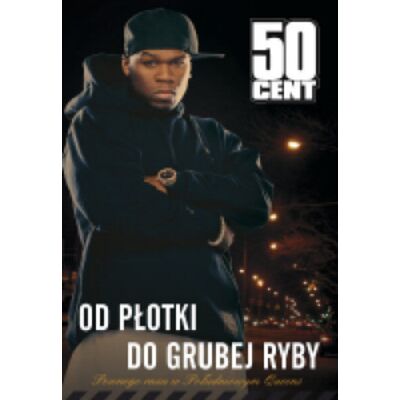 50 cent. Od płotki do grubej ryby 50 cent. Od płotki do grubej ryby