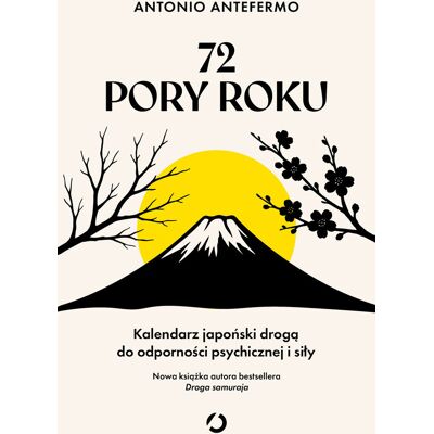 72 Pory Roku. Kalendarz Japoński Drogą Do Odporności Psychicznej I Siły 72 Pory Roku. Kalendarz Japoński Drogą Do Odporności Psychicznej I Siły