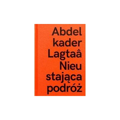 Abdelkader Lagtaa. Nieustająca podróż Abdelkader Lagtaa. Nieustająca podróż