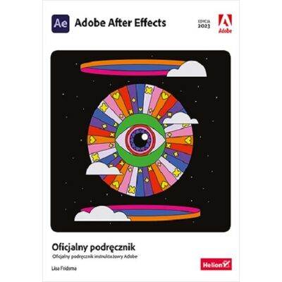 Adobe After Effects. Oficjalny podręcznik. Edycja 2023 Adobe After Effects. Oficjalny podręcznik. Edycja 2023