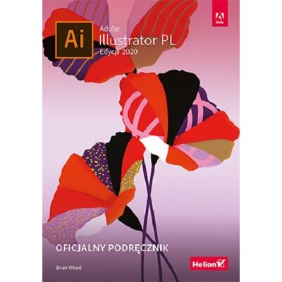 Adobe Illustrator PL. Oficjalny podręcznik. Edycja 2020 Adobe Illustrator PL. Oficjalny podręcznik. Edycja 2020