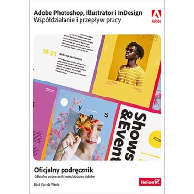 Adobe Photoshop, Illustrator i InDesign. Współdziałanie i przepływ pracy. Oficjalny podręcznik Adobe Photoshop, Illustrator i InDesign. Współdziałanie i przepływ pracy. Oficjalny podręcznik