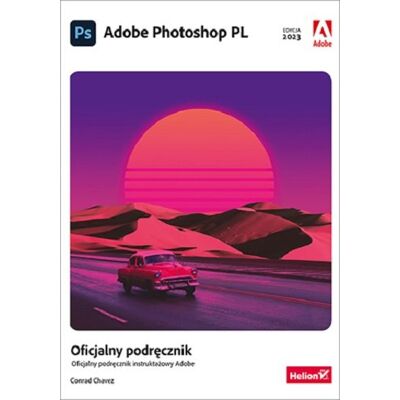 Adobe Photoshop PL. Oficjalny podręcznik. Edycja 2023 Adobe Photoshop PL. Oficjalny podręcznik. Edycja 2023