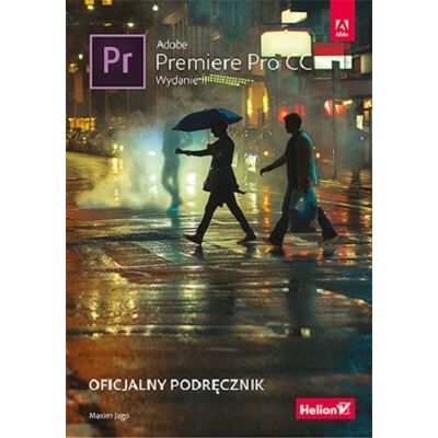 Adobe Premiere Pro CC. Oficjalny podręcznik Adobe Premiere Pro CC. Oficjalny podręcznik
