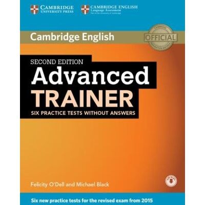 Advanced Trainer. Second edition. Six Practice Tests without answers and downloadable audio Advanced Trainer. Second edition. Six Practice Tests without answers and downloadable audio