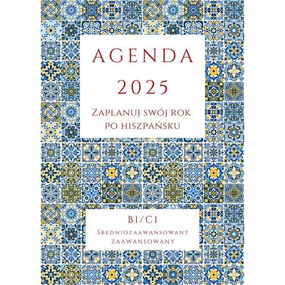 Agenda 2025. Zaplanuj swój rok po hiszpańsku. B1-C1 Agenda 2025. Zaplanuj swój rok po hiszpańsku. B1-C1