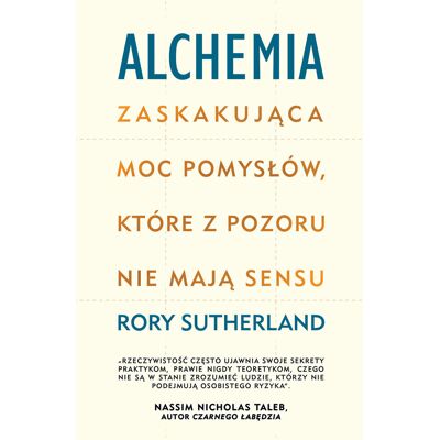 Alchemia. Zaskakująca moc pomysłów, które pozornie nie mają sensu Alchemia. Zaskakująca moc pomysłów, które pozornie nie mają sensu