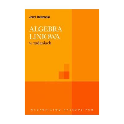 Algebra liniowa w zadaniach Algebra liniowa w zadaniach